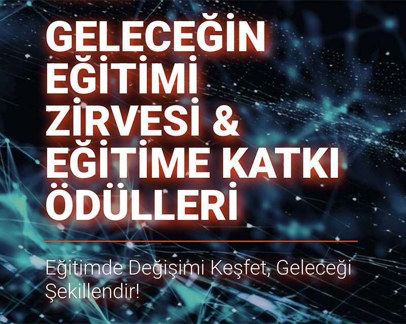Eğitimden İş Dünyasına Ortak Vizyon: Geleceğin Eğitimi Zirvesi Gerçekleşti