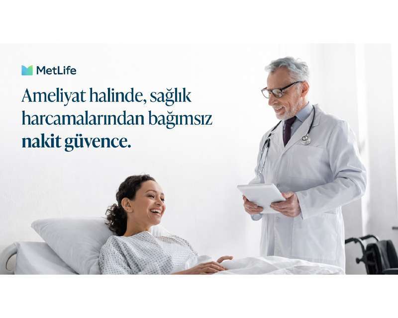 Nakit Destek ve Bakım Hizmeti Bir Arada: MetLife’tan Yeni Sigorta Çözümü