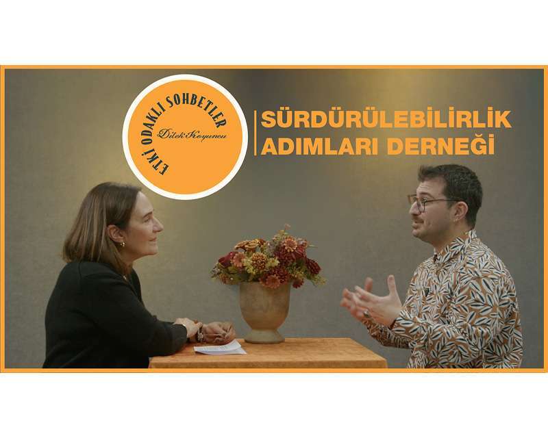Etki Odaklı Sohbetler’in konuğu Sürdürülebilirlik Adımları Derneği Proje Yöneticisi Pertev Furkan Çankırı oldu