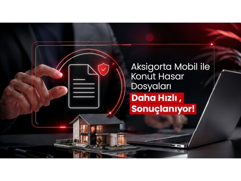 Aksigorta Mobil ile konut hasar süreçleri hız kazanıyor