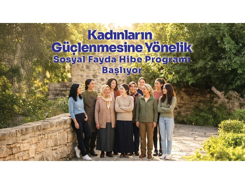 Kadınların sosyal ve ekonomik güçlenmesini destekleyecek hibe programı başladı